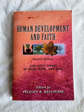 Human Development and Faith: Life-Cycle Stages of Body, Mind, and Soul Kelcourse